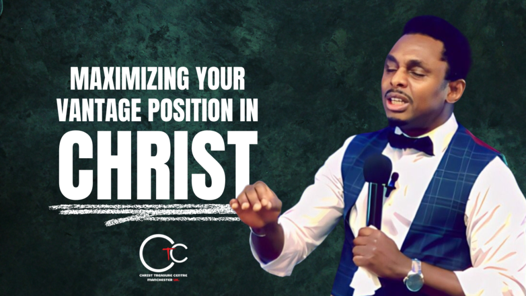 Position In Christ Maximise your Vantage Position in Christ - Christ Treasure Centre UK